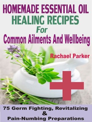 cover image of Homemade Essential Oil Healing Recipes For Common Ailments and Wellbeing